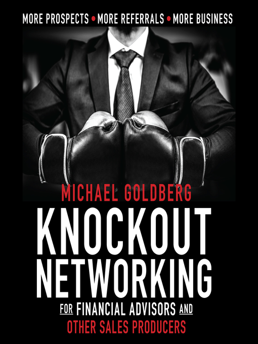 Title details for Knock Out Networking for Financial Advisors and Other Sales Producers by Michael Goldberg - Available